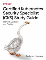 Cover of: Certified Kubernetes Security Specialist  Study Guide: In-Depth Guidance and Practice