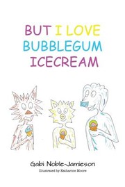 Cover of: But I Love Bubblegum Icecream by Gabi Noble-Jamieson, Katharine Moore