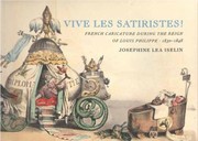 Cover of: Vive les Satiristes!: French Caricature During the Reign of Louis Philipp, 1830-1848