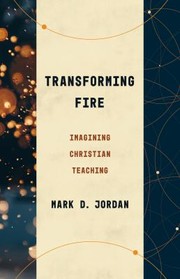 Cover of: Transforming Fire: Imagining Christian Teaching