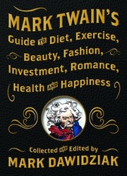 Cover of: Mark Twain's Guide to Diet, Exercise, Beauty, Fashion, Investment, Romance, Health and Happiness by Mark Dawidziak