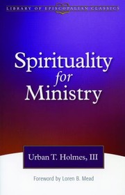 Cover of: Spirituality for ministry by Holmes, Urban T. III