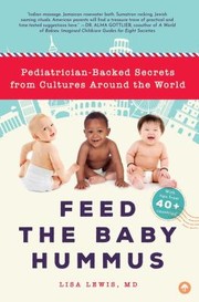 Cover of: Feed the baby hummus: pediatrician-backed secrets from cultures around the world