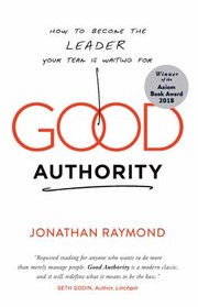 Cover of: Good Authority: How to Become the Leader Your Team Is Waiting For