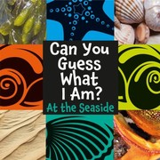 Cover of: Can You Guess What I Am? : At the Se Can You Guess What I Am?: Seaside