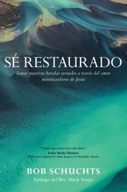 Cover of: Sé&nbsp;restaurado: Sanar Nuestras Heridas Sexuales a Través Del Amor Misericordioso de Jesús