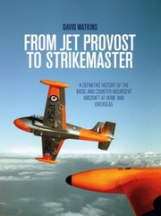 Cover of: From Jet Provost to Strikemaster: A Definitive History of the Basic and Counter-Insurgent Aircraft at Home and Overseas