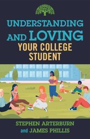 Cover of: Understanding and Loving Your College Student