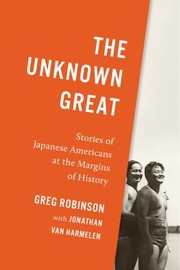 Cover of: Unknown Great: Stories of Japanese Americans at the Margins of History