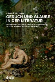 Cover of: Geruch und Glaube in der Literatur: Selbst und Natur in Deutschsprachigen Texten Von Brockes Bis Handke