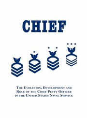 Cover of: Chief: The Evolution, Development and Role of the Chief Petty Officer in the United States Naval Service