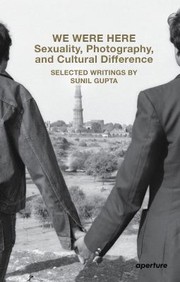 Cover of: We Were Here : Sexuality, Photography, and Cultural Difference: Selected Essays by Sunil Gupta