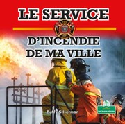 Cover of: Service d'Incendie de Ma Ville by Buffy Silverman, Claire Savard, Buffy Silverman, Claire Savard