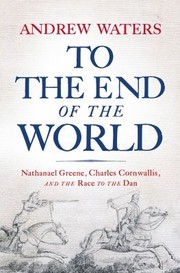 Cover of: To the End of the World: Nathanael Greene, Charles Cornwallis, and the Race to the Dan