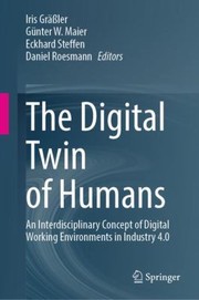 Cover of: Digital Twin of Humans: An Interdisciplinary Concept of Digital Working Environments in Industry 4. 0