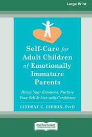Cover of: Self-Care for Adult Children of Emotionally Immature Parents: Honor Your Emotions, Nurture Your Self, and Live with Confidence [Large Print 16 Pt Edition]