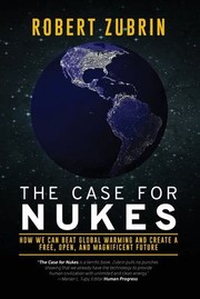 Cover of: The Case for Nukes: How We Can Beat Global Warming and Create a Free, Open, and Magnificent Future by 