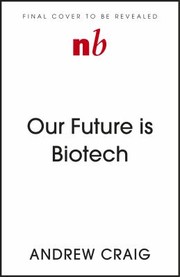 Cover of: Our Future Is Biotech: A Plain English Guide to the Next Tech Revolution