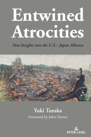 Cover of: Entwined Atrocities: New Insights into the U. S. -Japan Alliance