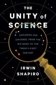 Cover of: Unity of Science: Exploring Our Universe, from the Big Bang to the Twenty-First Century