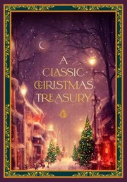 Cover of: Classic Christmas Treasury: Includes 'Twas the Night Before Christmas, the Nutcracker and the Mouse King, and a Christmas Carol