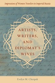 Cover of: Artists, Writers, and Diplomats' Wives: Impressions of Women Travelers in Imperial Russia