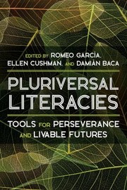 Cover of: Literacies of/from the Pluriversal by Damián Baca, Romeo Garcia, Ellen Cushman