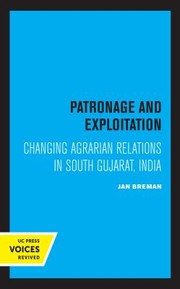 Cover of: Patronage and Exploitation: Changing Agrarian Relations in South Gujarat, India