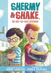 Cover of: Shermy and Shake, the Not-So-Nice Neighbor by Kirby Larson, Shinji Fujioka