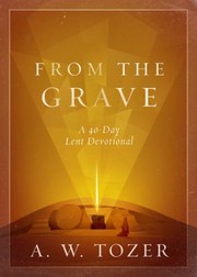Cover of: From the Grave: A 40-Day Lent Devotional