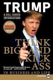 Cover of: Think big and kick ass in business and life by Donald Trump, Bill Zanker, Donald Trump