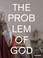 Cover of: The Problem of God