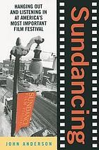 Cover of: Sundancing: Hanging Out and Listening in at America's Most Important Film Festival