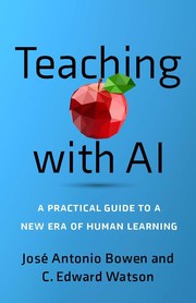 Cover of: Teaching with AI by José Antonio Bowen, C. Edward Watson, José Antonio Bowen, C. Edward Watson