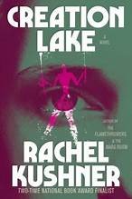 Cover of: Creation Lake by Rachel Kushner, Rachel Kushner