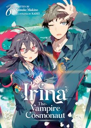 Cover of: Irina: The Vampire Cosmonaut (Light Novel) Vol. 6 by Keisuke Makino