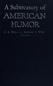 Cover of: A Subtreasury of American Humor by E. B. White, Katharine S. White, Marjorie Kinnan Rawlings, Leonard Q. Ross, Frank R. Stockton, Anita Loos, Sinclair Lewis, John Mosher, Edward Streeter, Dorothy Parker, Arthur Kober, Heywood Broun, Mark Twain, Ring Lardner, James Thurber, George Ade, Don Marquis, Ambrose Bierce, Frank Moore Colby, McKelway, St. Clair, Frederic S. Cozzens, Charles Heber Clark, Francis Steegmuller, James T. Fields, Cornelia Otis Skinner, Moffat, Donald W., Washington Irving, Orpheus C. Kerr, James Russell Lowell, V. Petroleum Nasby, Finley Peter Dunne, James M. Cain, Frank Sullivan, Eugene Field, Robert C. Benchley, Donald Ogden Stewart, Franklin P. Adams, Wolcott Gibbs, Corey Ford, Nunnally Johnson, Bret Harte, S. J. Perelman, Lucretia P. Hale, Sally Benson, Booth Tarkington, Ogden Nash, Clifford Orr, Artemus Ward (Charles Farrar Browne), Benjamin Franklin, H. L. Mencken, Clarence Day, Kenneth Fearing, E. E. Cummings, Russell Maloney, Geoffrey Hellman, Marc Connelly, Joel Chandler Harris, M, Glen Rounds, A. J. Liebling, George W. Harris, Alfred Henry Lewis, Roark Bradford, Frances Warfield, Morris Bishop, Nathaniel Parker Willis, Billings, Josh, Oliver Herford, Will Cuppy, Alexander Woolcott, Clifton Fadiman, Edgar Allan Poe, Persis Greely Anderson, Phyllis McGinley, Nathan, George Jean, Joseph Mitchell, Alva Johnston, Sanderson Vanderbilt, E. J. Kahn Jr., John McNulty, Angela Cypher, H. C. Bunner, Louis Untermeyer, Irwin Edman, Stephen Vincent Benét, Carolyn Wells, Samuel Hoffenstein, David McCord, Arthur Guiterman, Bert Leston Taylor, Clarence Hollister Knapp, Kenneth Allan Robinson, Oliver Wendell Holmes, Richard Lockridge, Lee Strout White, Ruth Ann McKinney, William Saroyan, Ludwig Bemelmans, Katharine Sergeant Angell White, Katharine S. White, E. B. White