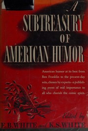 A subtreasury of American humor by E. B. White, Katharine S. White, Marjorie Kinnan Rawlings, Leonard Q. Ross, Frank R. Stockton, Anita Loos, Sinclair Lewis, John Mosher, Edward Streeter, Dorothy Parker, Arthur Kober, Heywood Broun, Mark Twain, Ring Lardner, James Thurber, George Ade, Don Marquis, Ambrose Bierce, Frank Moore Colby, McKelway, St. Clair, Frederic S. Cozzens, Charles Heber Clark, Francis Steegmuller, James T. Fields, Cornelia Otis Skinner, Moffat, Donald W., Washington Irving, Orpheus C. Kerr, James Russell Lowell, V. Petroleum Nasby, Finley Peter Dunne, James M. Cain, Frank Sullivan, Eugene Field, Robert C. Benchley, Donald Ogden Stewart, Franklin P. Adams, Wolcott Gibbs, Corey Ford, Nunnally Johnson, Bret Harte, S. J. Perelman, Lucretia P. Hale, Sally Benson, Booth Tarkington, Ogden Nash, Clifford Orr, Artemus Ward (Charles Farrar Browne), Benjamin Franklin, H. L. Mencken, Clarence Day, Kenneth Fearing, E. E. Cummings, Russell Maloney, Geoffrey Hellman, Marc Connelly, Joel Chandler Harris, M, Glen Rounds, A. J. Liebling, George W. Harris, Alfred Henry Lewis, Roark Bradford, Frances Warfield, Morris Bishop, Nathaniel Parker Willis, Billings, Josh, Oliver Herford, Will Cuppy, Alexander Woolcott, Clifton Fadiman, Edgar Allan Poe, Persis Greely Anderson, Phyllis McGinley, Nathan, George Jean, Joseph Mitchell, Alva Johnston, Sanderson Vanderbilt, E. J. Kahn Jr., John McNulty, Angela Cypher, H. C. Bunner, Louis Untermeyer, Irwin Edman, Stephen Vincent Benét, Carolyn Wells, Samuel Hoffenstein, David McCord, Arthur Guiterman, Bert Leston Taylor, Clarence Hollister Knapp, Kenneth Allan Robinson, Oliver Wendell Holmes, Richard Lockridge, Lee Strout White, Ruth Ann McKinney, William Saroyan, Ludwig Bemelmans, Katharine Sergeant Angell White, Katharine S. White