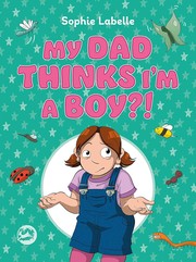 Cover of: My Dad Thinks I'm a Boy?! by Sophie Labelle, Sophie Labelle