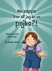 Cover of: Min pappa tror att jag är en pojke?! by Sophie Labelle