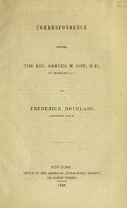 Cover of: Correspondence between the Rev. Samuel H. Cox, D.D., of Brooklyn, L.I. and Frederick Douglass, a fugitive slave