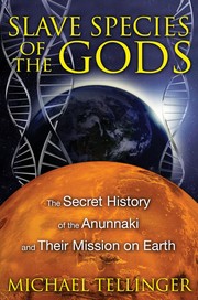 Cover of: Slave Species of the Gods: The Secret History of the Anunnaki and Their Mission on Earth