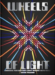 Cover of: Wheels of Light: Designs for British Light Shows 1970-1990