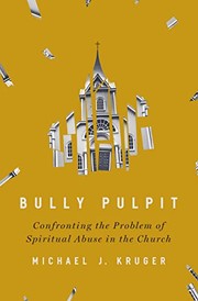 Cover of: Bully Pulpit: Confronting the Problem of Spiritual Abuse in the Church