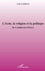 Cover of: L' école, la religion et la politique: de Condorcet à Ferry