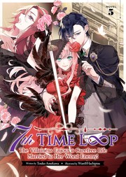 Cover of: 7th Time Loop: The Villainess Enjoys a Carefree Life Married to Her Worst Enemy! (Light Novel) Vol. 5