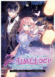 Cover of: 7th Time Loop: The Villainess Enjoys a Carefree Life Married to Her Worst Enemy! (Light Novel) Vol. 6