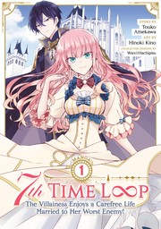 Cover of: 7th Time Loop: The Villainess Enjoys a Carefree Life Married to Her Worst Enemy! (Manga) Vol. 1