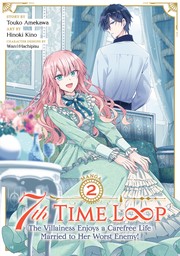 Cover of: 7th Time Loop: The Villainess Enjoys a Carefree Life Married to Her Worst Enemy! (Manga) Vol. 2 by Touko Amekawa, Hinoki Kino