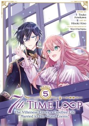 Cover of: 7th Time Loop: The Villainess Enjoys a Carefree Life Married to Her Worst Enemy! (Manga) Vol. 5